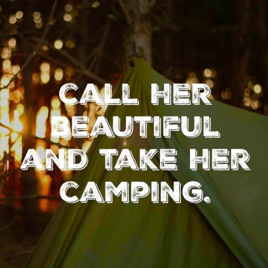 call her beautiful and take her camping