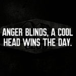 anger blinds - a cool hear winds the day
