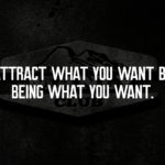 attract what you want by being what you want