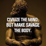 civilize the mind but make savage the body