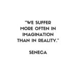 senaca we suffer more in imagination than in reality