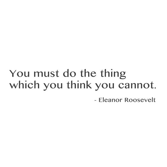you must do the thing which you think you cannot