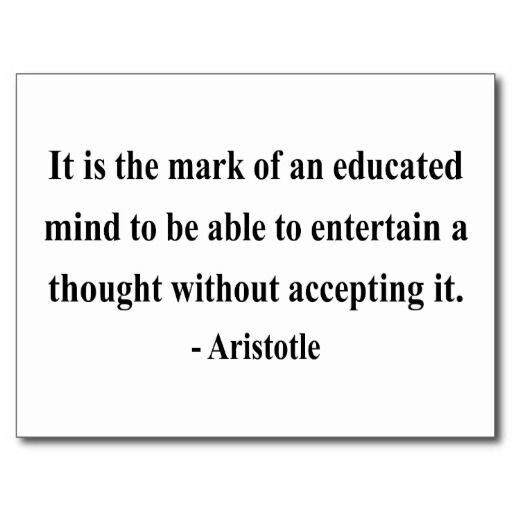 it is the mark of an educated mind to be able to entertain a thought without accepting it