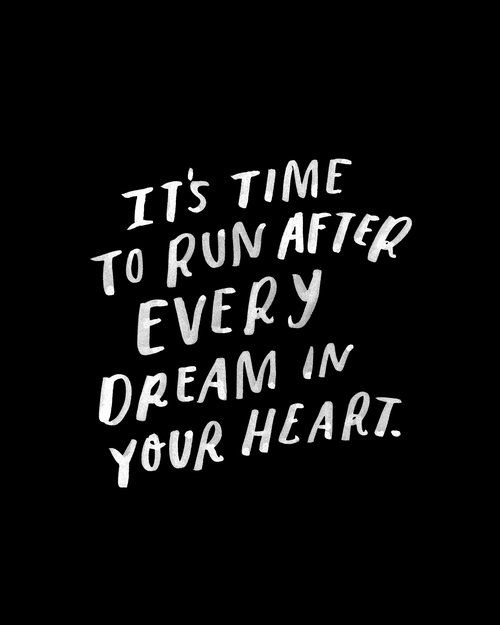 its time to run after every dream in your heart