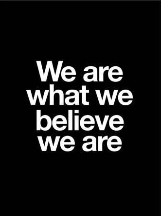 we are what we believe we are