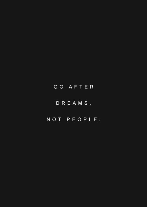 go after dreams not people