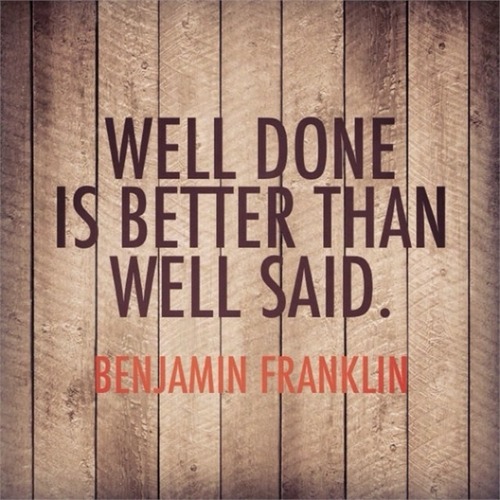 well done is better than well said