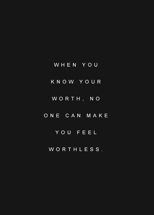 when you know your worth no one can make you feel worthless