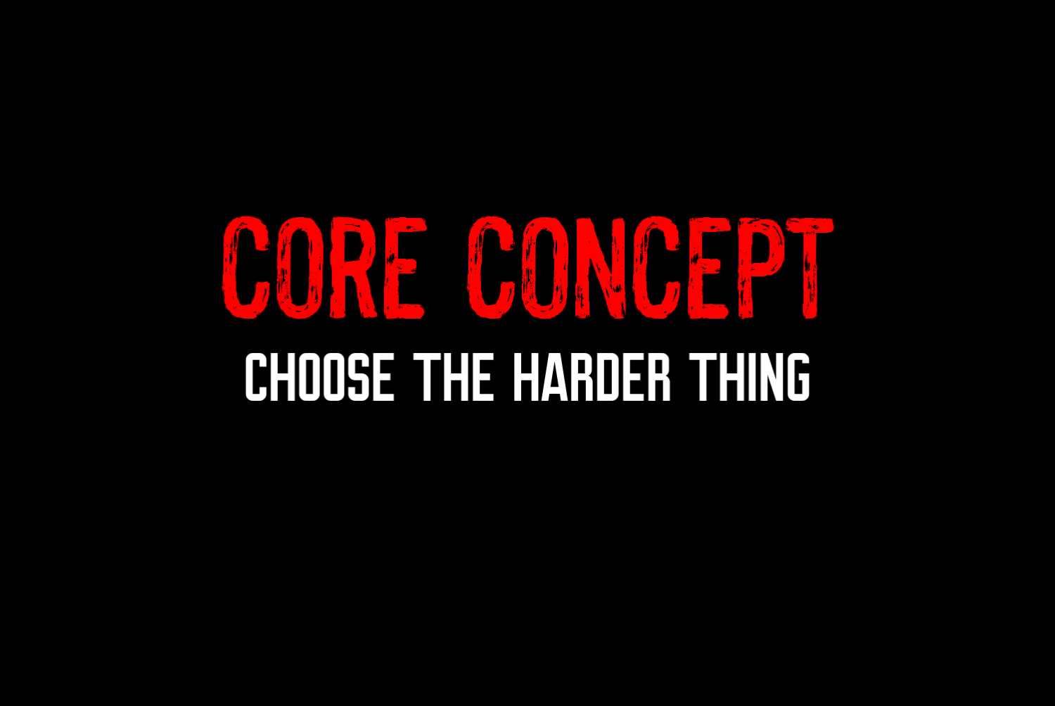 core concept_choose the harder thing