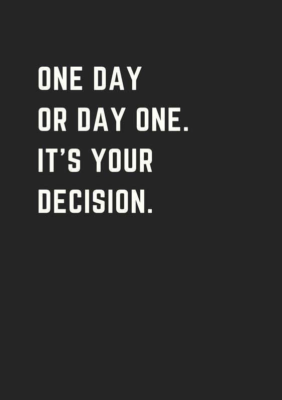 one day or day one its your decision