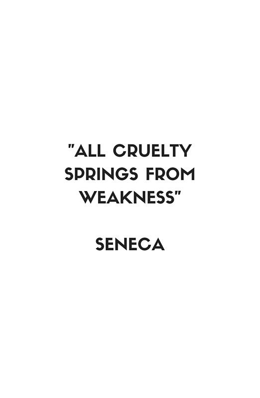 all cruelty springs from weakness