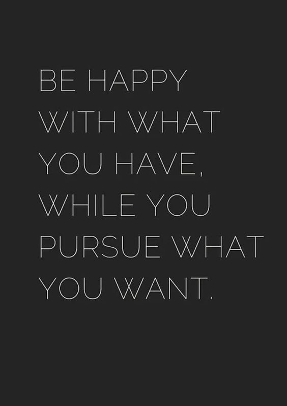be happy with what you have