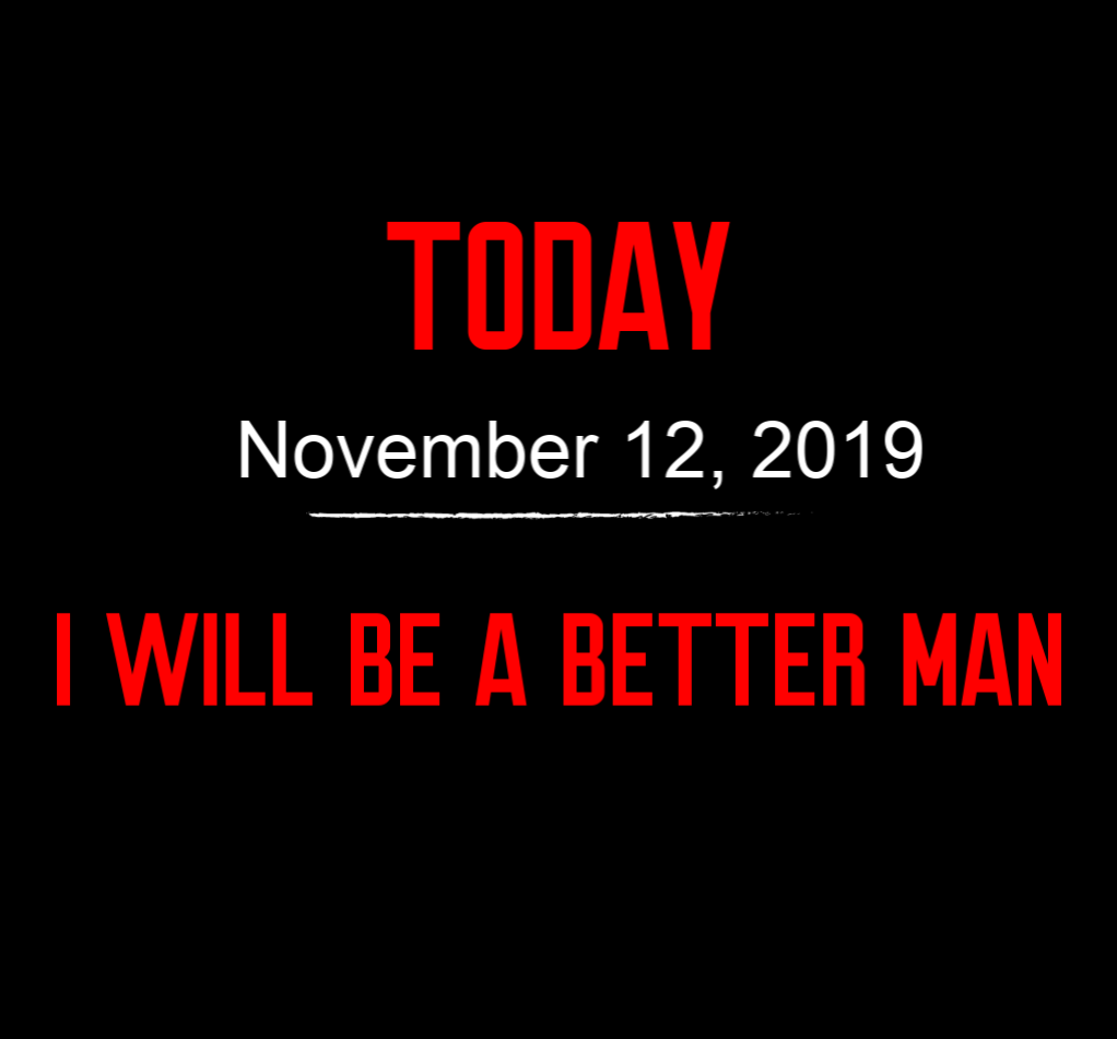 today I will be a better man 11-12-19